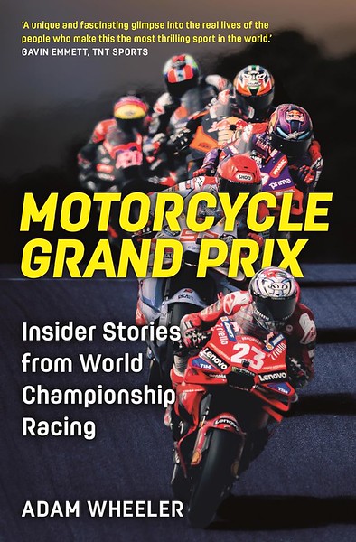 Ulasan Buku: Grand Prix Sepeda Motor: Kisah Orang Dalam dari Balap Kejuaraan Dunia oleh Adam Wheeler | Motomatters.com